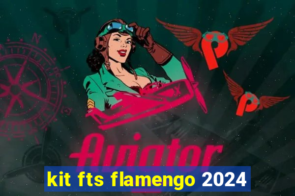 kit fts flamengo 2024